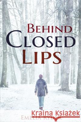 Behind Closed Lips Emelia Ryder 9781523779987 Createspace Independent Publishing Platform