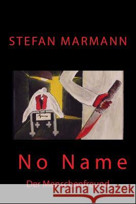 No Name: Der Menschenfreund Stefan Marmann 9781523780655 Createspace Independent Publishing Platform