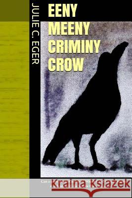 Eeny Meeny Criminy Crow Julie C. Eger 9781523781140 Createspace Independent Publishing Platform