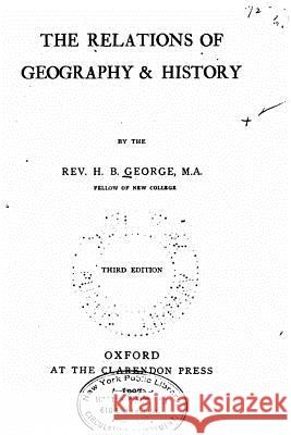 The Relations of Geography and History Hereford Brooke George H. B. George 9781523781164