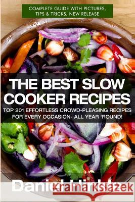 The Best Slow Cooker Recipes: Top 201 Effortless Crowd-Pleasing Recipes For Every Occasion- All Year 'Round! Delgado, Marvin 9781523781539