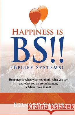 HAPPINESS is B.S.!!: (Belief Systems) Boles, Jean 9781523781690