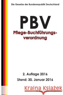 Pflege-Buchführungsverordnung - PBV, 2. Auflage 2016 Recht, G. 9781523782215 Createspace Independent Publishing Platform