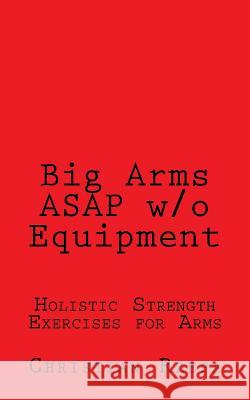 Big Arms ASAP w/o Equipment Rzepa, Christian 9781523782338 Createspace Independent Publishing Platform