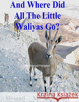 And Where Did All The Little Waliyas Go? Mwari, Mesenti 9781523782659 Createspace Independent Publishing Platform