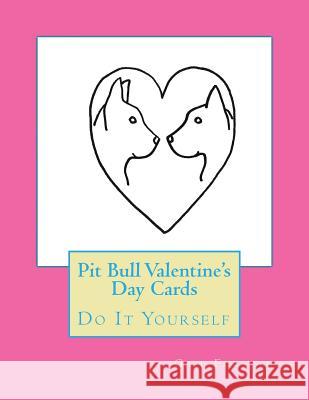 Pit Bull Valentine's Day Cards: Do It Yourself Gail Forsyth 9781523783199