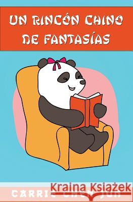 Un rincón chino de fantasias Jun, Carrie Chen 9781523784332 Createspace Independent Publishing Platform