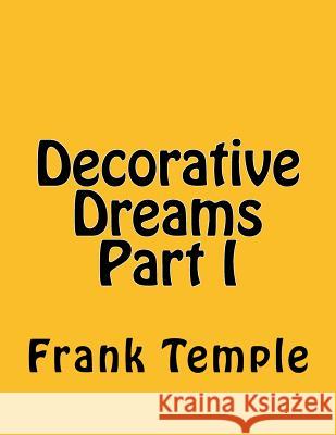 Decorative Dreams Part I Frank Temple 9781523784691