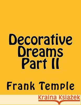 Decorative Dreams Part II Frank Temple 9781523784967