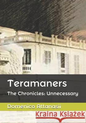 Teramaners: The Chronicles: Unnecessary Domenico Attanasii 9781523785285 Createspace Independent Publishing Platform