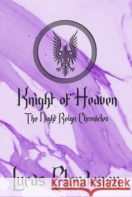 Knight of Heaven: The Night Reign Chronicles Lucas Clendenen 9781523786381