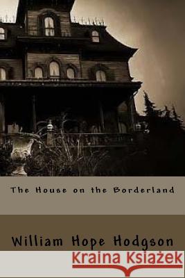 The House on the Borderland William Hope Hodgson 9781523786558 Createspace Independent Publishing Platform