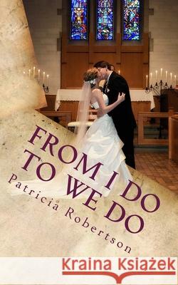 From I DO to WE DO: The First Five Years Patricia M. Robertson 9781523786602