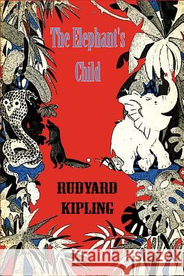 The Elephant's Child Rudyard Kipling 9781523788835 Createspace Independent Publishing Platform