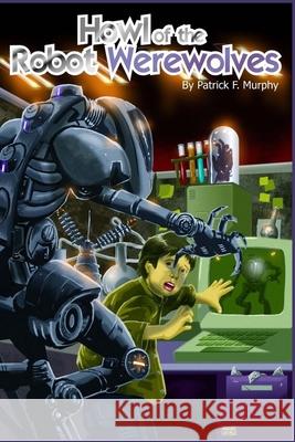 Howl of the Robot Werewolves Patrick F. Murphy 9781523788842