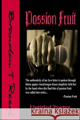 Passion Fruit: Untitled Poetry Brandon T. Reed Royalty Publishin 9781523789047