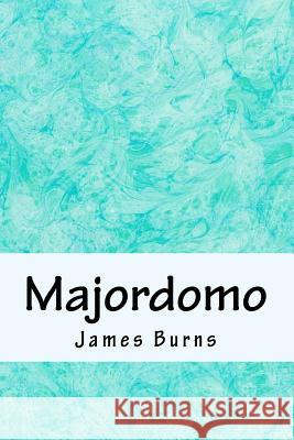 Majordomo James Burns 9781523790289 Createspace Independent Publishing Platform