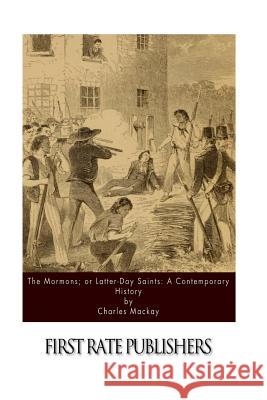 The Mormons; or Latter-Day Saints: A Contemporary History MacKay, Charles 9781523790395 Createspace Independent Publishing Platform