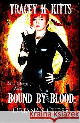 Bound by Blood, Oriana's Curse Tracey H. Kitts 9781523790746