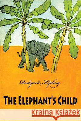 The Elephant's Child Rudyard Kipling 9781523790876 Createspace Independent Publishing Platform