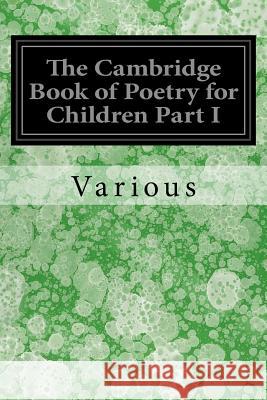 The Cambridge Book of Poetry for Children Part I Various                                  Kenneth Grahame 9781523792221 Createspace Independent Publishing Platform