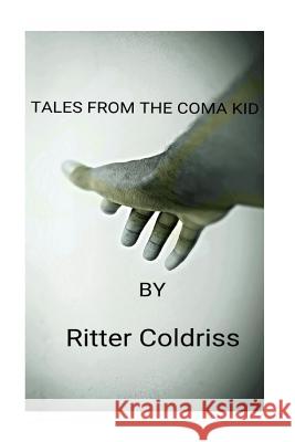 Tales From The Coma Kid Ritter Coldriss 9781523792511