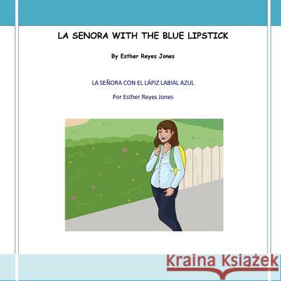 La Senora with the Blue Lipstick: La Senora con el Lapiz Labial Azul Esther Reyes Jones 9781523792948
