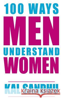 100 Ways Men Understand Women Kal Sandhu 9781523794232