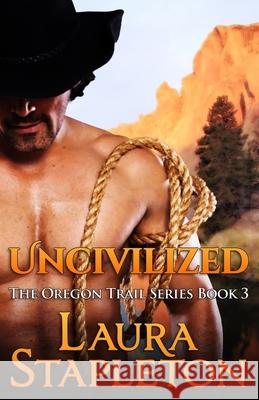 Uncivilized: The Oregon Trail Series Laura Stapleton Julie Mason 9781523794751