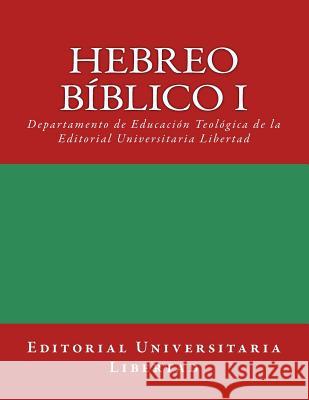 Hebreo Biblico I: Departamento de Educación Teológica de la Editorial Universitaria Libertad Libertad, Editorial Universitaria 9781523795178 Createspace Independent Publishing Platform