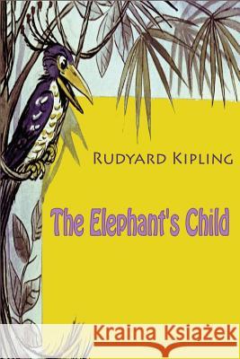 The Elephant's Child Rudyard Kipling 9781523795567 Createspace Independent Publishing Platform