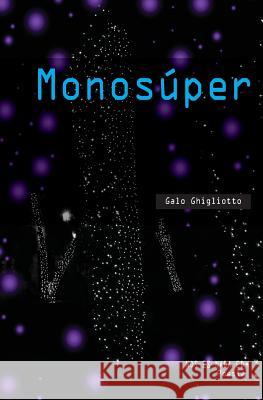 Monosúper Ghigliotto, Galo 9781523795741 Createspace Independent Publishing Platform