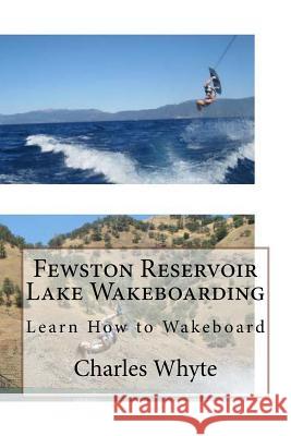 Fewston Reservoir Lake Wakeboarding: Learn How to Wakeboard Charles Whyte 9781523797172 Createspace Independent Publishing Platform