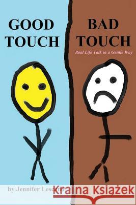 Good Touch, Bad Touch: Real Life Talk in a Gentle Way Jennifer Lescano 9781523798704 Createspace Independent Publishing Platform