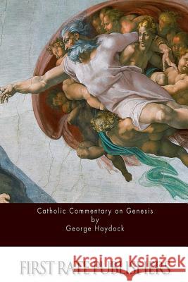Catholic Commentary on Genesis George Haydock 9781523798759 Createspace Independent Publishing Platform