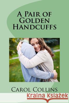A Pair of Golden Handcuffs Carol Collins 9781523799350 