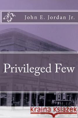 Privileged Few John Edward Jorda 9781523799374 Createspace Independent Publishing Platform