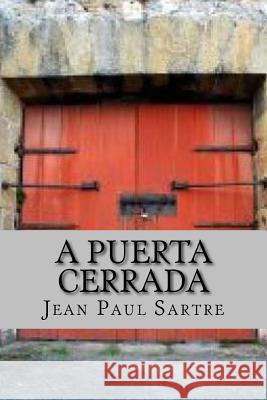 A Puerta Cerrada (Spanish Edition) Jean Paul Sartre 9781523799640 Createspace Independent Publishing Platform