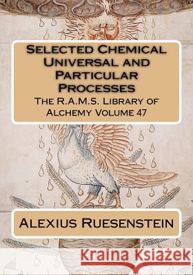 Selected Chemical Universal and Particular Processes Alexius Von Ruesenstein Philip N. Wheeler 9781523799664 Createspace Independent Publishing Platform