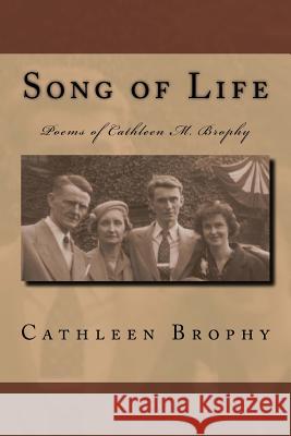 Song of Life: Poems of Cathleen M. Brophy Cathleen Brophy Paul Brophy 9781523799848