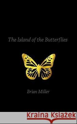 Island of the Butterflies Brian Thomas Miller 9781523799862