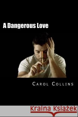 A Dangerous Love Carol Collins 9781523799879 Createspace Independent Publishing Platform