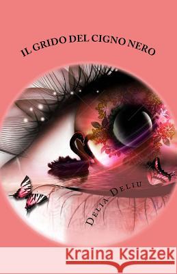 il grido del cigno nero Deliu, Delia 9781523800759 Createspace Independent Publishing Platform