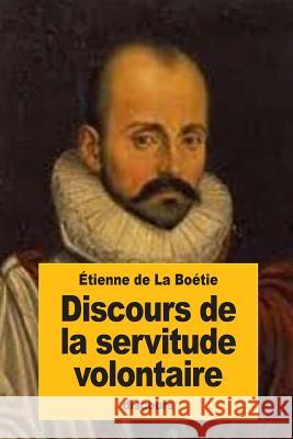Discours de la servitude volontaire De La Boetie, Etienne 9781523801329 Createspace Independent Publishing Platform