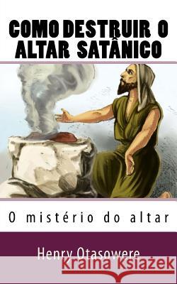 Como destruir o altar satânico Otasowere, Henry 9781523801732 Createspace Independent Publishing Platform