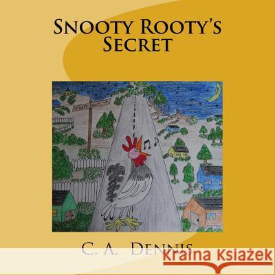 Snooty Rooty's Secret C. a. Dennis 9781523801862 Createspace Independent Publishing Platform