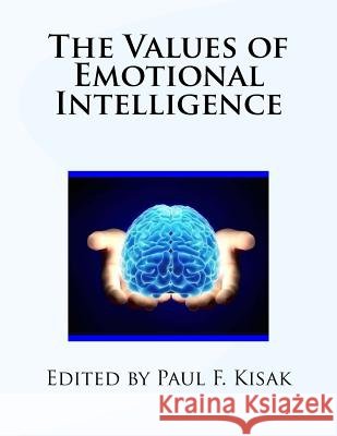 The Values of Emotional Intelligence Edited by Paul F. Kisak 9781523802067
