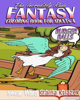 Swear Word Coloring Book: The Incredibly Rude Fantasy Coloring Book For Adults 4 S, Mary 9781523802159 Createspace Independent Publishing Platform