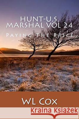 Hunt-U.S. Marshal Vol 24: Paying The Price Cox, Wl 9781523804887 Createspace Independent Publishing Platform