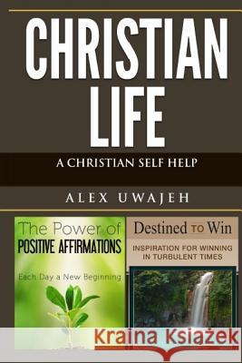 Christian Life: A Christian Self Help Alex Uwajeh 9781523804917 Createspace Independent Publishing Platform